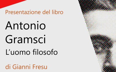 Antonio Gramsci, l’uomo filosofo – presentazione del libro di G. Fresu